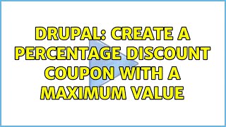 Drupal: Create a percentage discount coupon with a maximum value