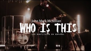 Watch John Mark Mcmillan Who Is This video