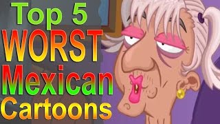 Worst Mexican Cartoons - Cartoons Around the World
