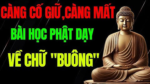 Càng Cố Giữ Càng Mất – Bài Học Sâu Sắc Phật Dạy Về Chữ “Buông” | Tỉnh Thức 360