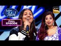 'Namak ' पर Adya ने किया Shreya पर कैसा जादू? | Indian Idol S14 | Full Episode