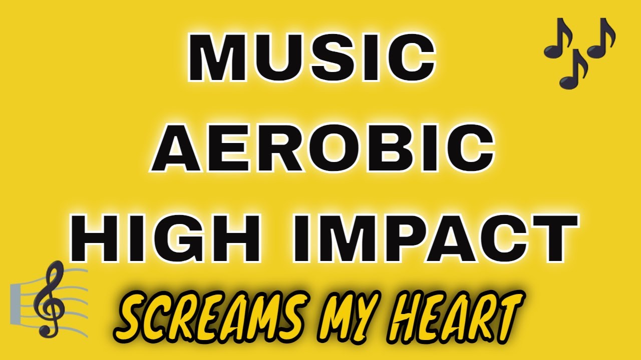 MUSIC AEROBIC HIGH IMPACT SCREAMS MY HEART