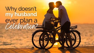 Why doesn't my husband plan anything?