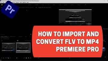 Premiere Pro - FLV Files - How to convert and import to Premiere Pro FREE