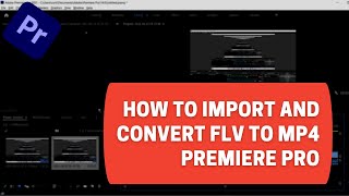 Premiere Pro - FLV Files - How to convert and import to Premiere Pro FREE