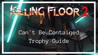 Killing Floor 2: Can't Be Contained Trophy Guide