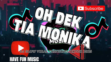 DJ OH DEK TIA MONIKA SLOW VIRAL TIKTOK FULL SONG MAMAN FVNDY 2025