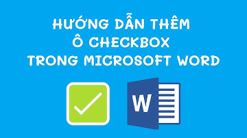 Hướng dẫn thêm ô Checkbox lựa chọn trong Microsoft Word