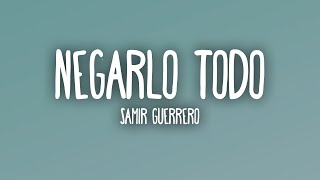 Samir Guerrero - Negarlo Todo (Letra/Lyrics)