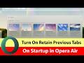 How to Turn On Retain Previous Tabs On Startup in Opera Air?