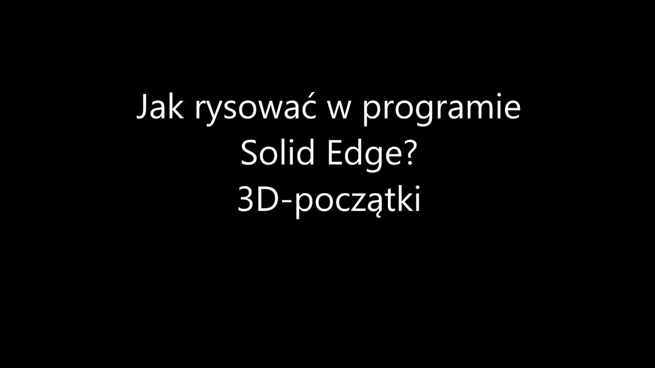 2.Jak projektować w programie Solid Edge?3D-początki