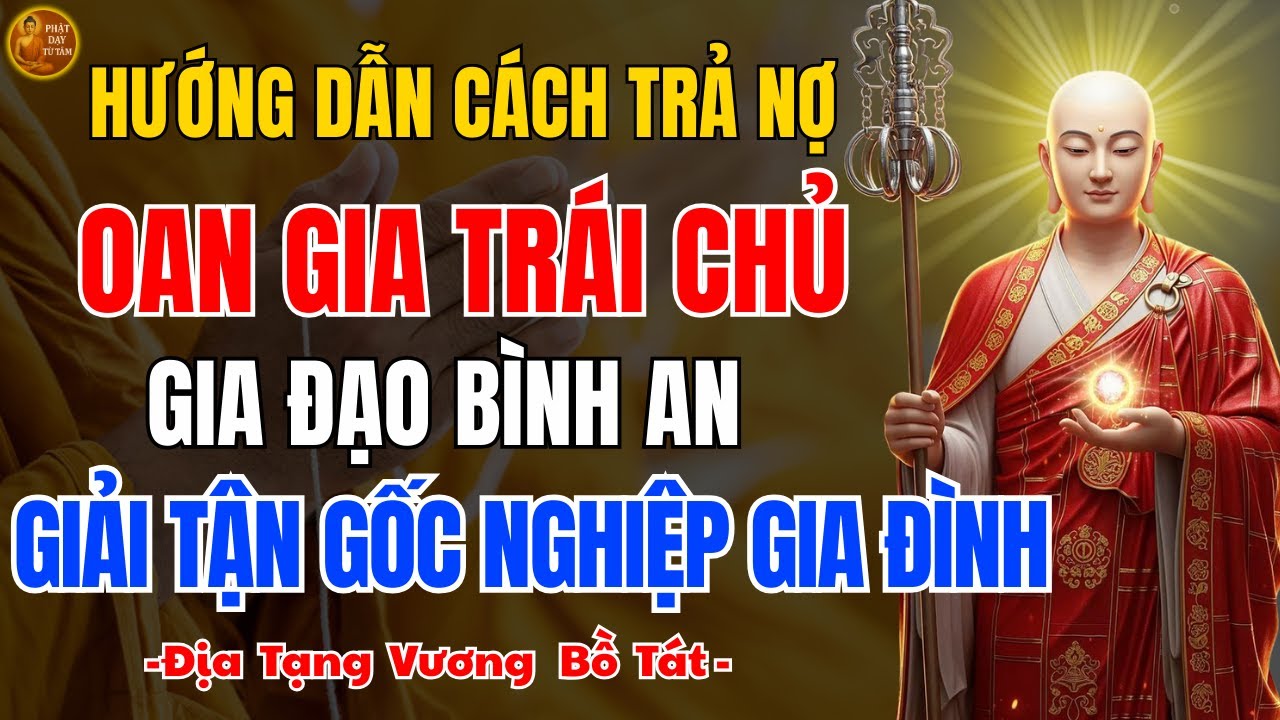 Địa Tạng Bồ Tát Dạy 🙏 Oan Gia Trái Chủ Ảnh Hưởng Gia Đình Thế Nào? Hóa Giải Từ Đâu?