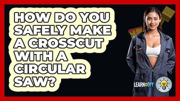 How Do You Safely Make A Crosscut With A Circular Saw? - LearnToDIY360.com