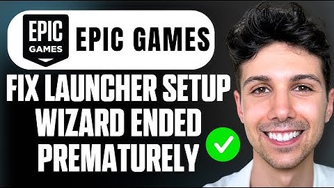 How to Fix Epic Games Launcher Setup Wizard Ended Prematurely - Full Guide
