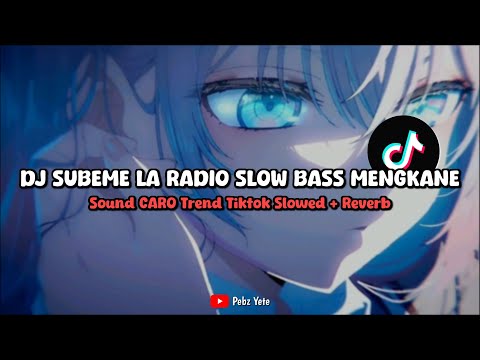 DJ SUBEME LA RADIO SLOW BASS SOUND CARO SLOWED REVERB VIRAL DI TIKTOK