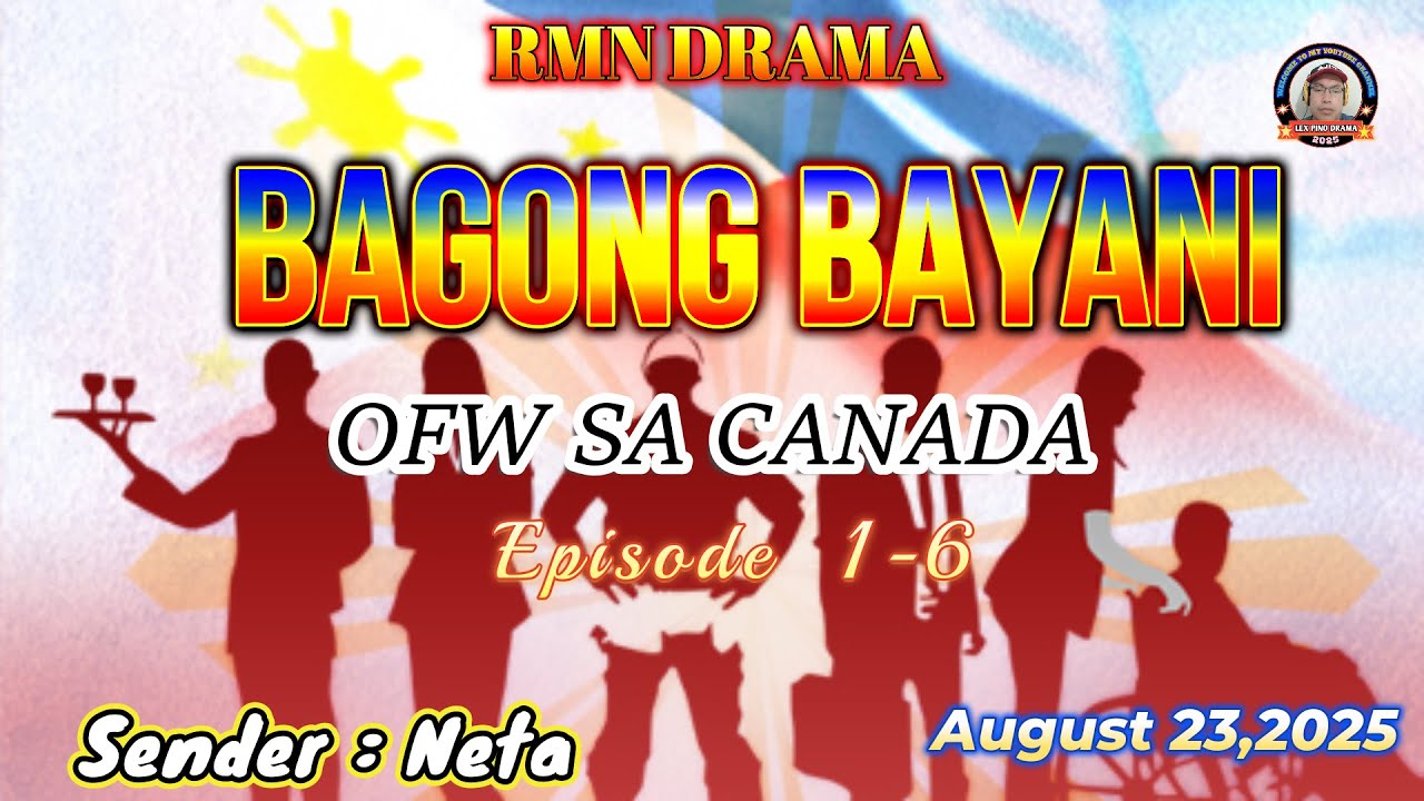 BAGONG BAYANI * Ep. 1 - 6 * Sender : Neta * OFW sa Canada * August 23,2025