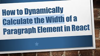 How to Dynamically Calculate the Width of a Paragraph Element in React