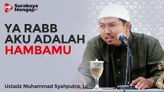 Yaa Rabb Aku Adalah Hambamu - Ustadz Muhammad Syahputra, Lc