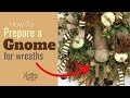 How to Prepare Gnomes for Wreath Making | How to Make Wreaths