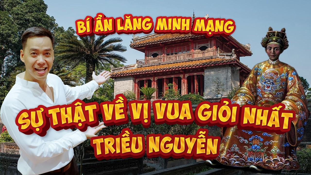 Bí ẩn Lăng vua Minh Mạng, sốc sự thật ít ai biết về cuộc đời vị vua giỏi nhất Triều Nguyễn