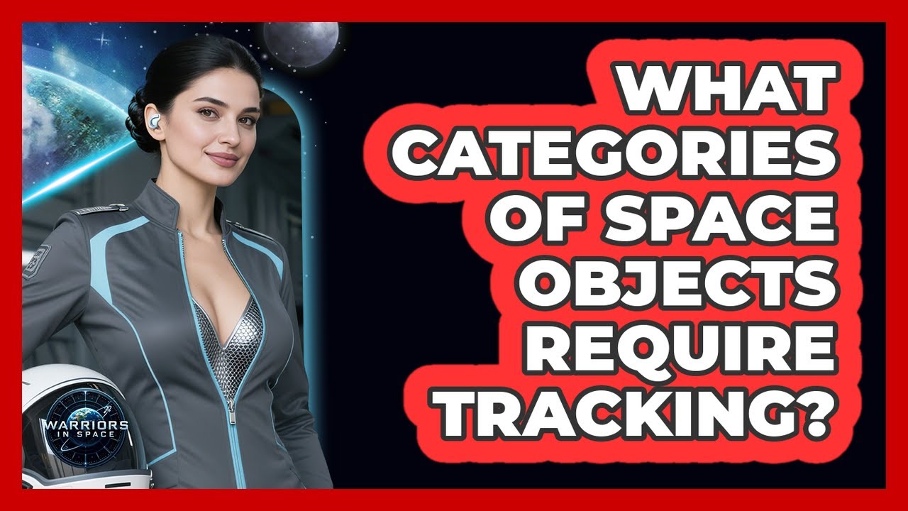 What Categories Of Space Objects Require Tracking?
