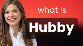 Hubby | meaning of HUBBY