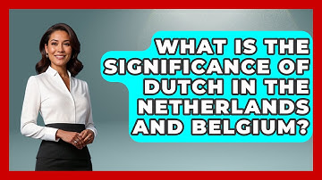 What Is the Significance of Dutch in the Netherlands and Belgium? | Exploring The Benelux