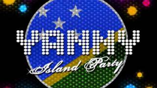 Yanny - ISLAND PARTY!! Big Pacific Party Tune.. SOLOMON ISLANDS 2010