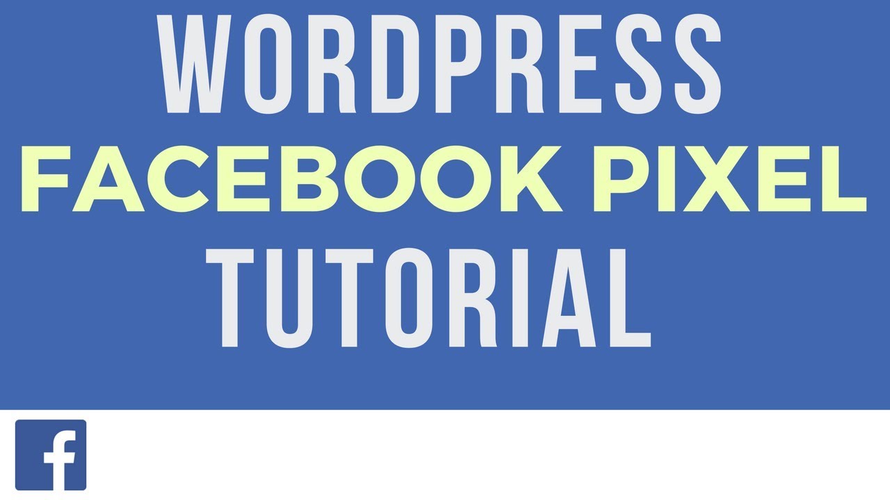 Facebook Pixel WordPress Tutorial - How to Add the Facebook Pixel to ...
