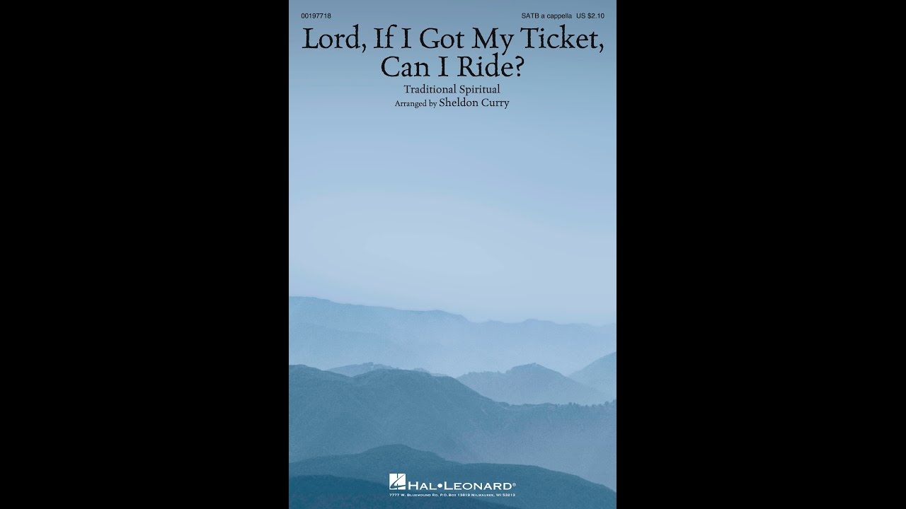 LORD, IF I GOT MY TICKET, CAN I RIDE? (SATB Choir) - arr. Sheldon Curry