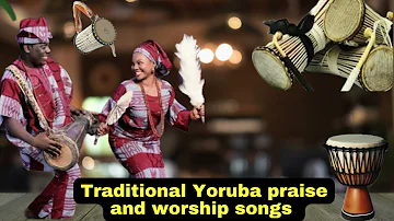 2 Hours Traditional Yoruba Praise and Worship Songs Medley |Non stop Yoruba praise songs