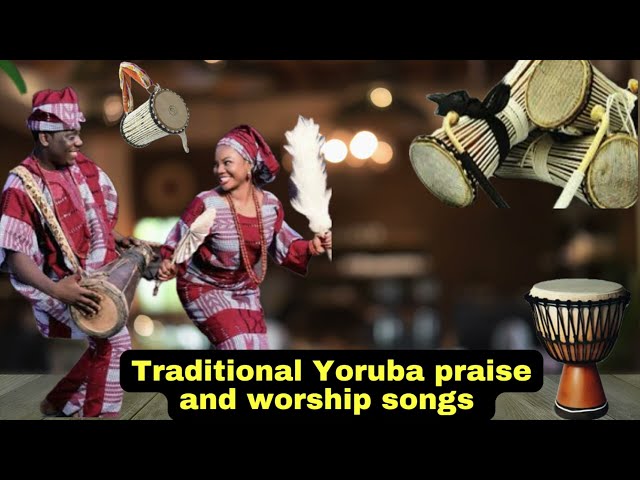 2 Hours Traditional Yoruba Praise and Worship Songs Medley |Non stop Yoruba praise songs class=