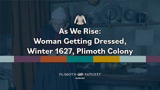 As We Rise: Woman Getting Dressed, Winter 1627, Plimoth Colony