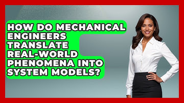 How Do Mechanical Engineers Translate Real-world Phenomena Into System Models?