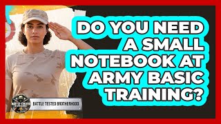 Do You Need A Small Notebook At Army Basic Training