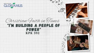 KPK 392 - I'm Building a People of Power  - GLORIAMUS Christian Faith in Tunes #69