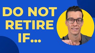 5 Reasons Why You Should NOT Retire - Retirement Planning Truths