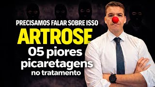 5 PICARETAGENS no tratamento para ARTROSE. O ultimo é um absurdo!