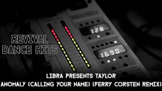 Libra Presents Taylor - Anomaly (Calling Your Name) (Ferry Corsten Remix) [HQ]