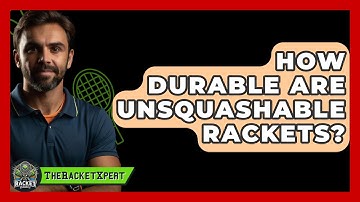How Durable Are Unsquashable Rackets? - The Racket Xpert