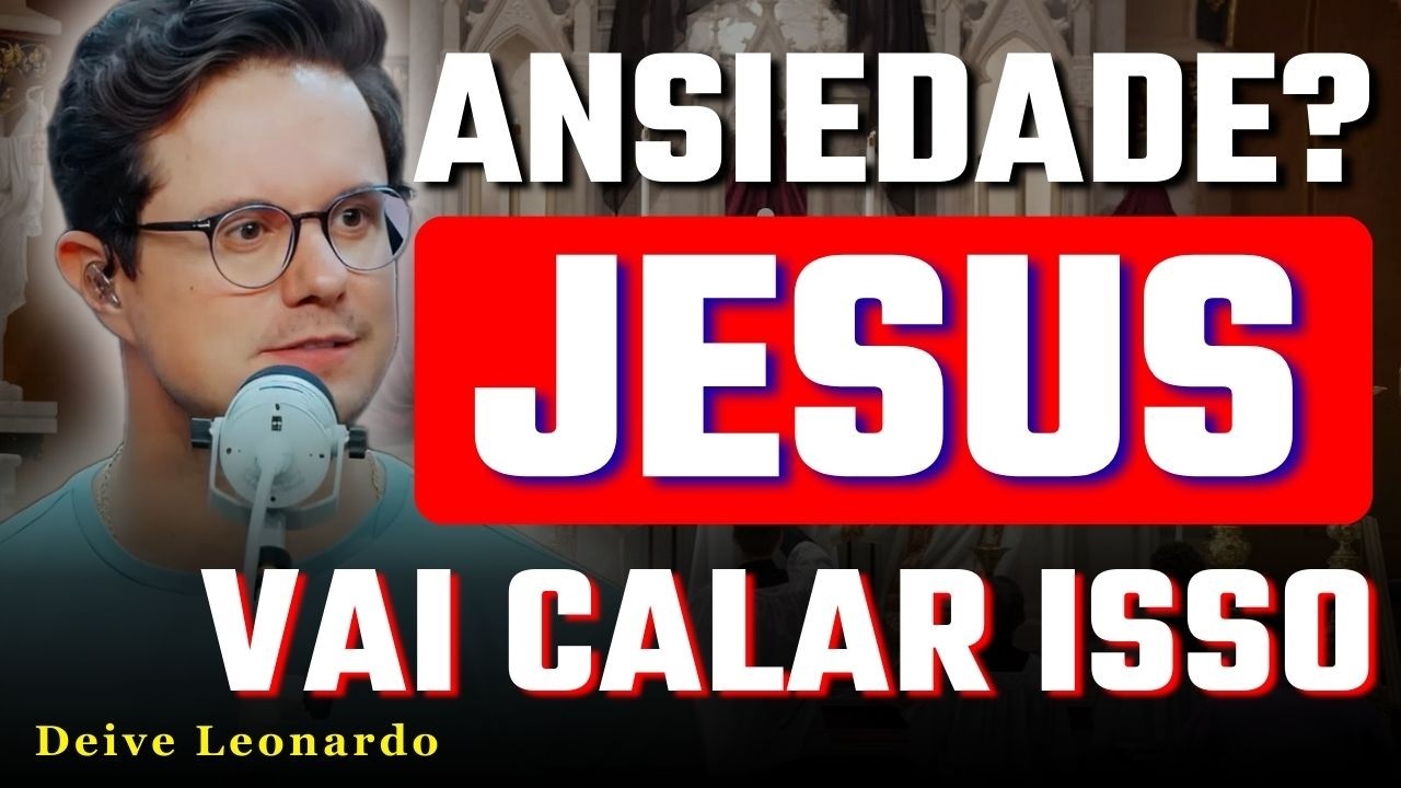 Ansiedade é Distração: Olhe pra Jesus e Descanse | Deive Leonardo