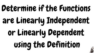 Determining if Functions are Linearly Independent or Dependent using the Definition