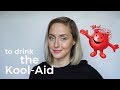 IDIOM: to drink the Kool-Aid