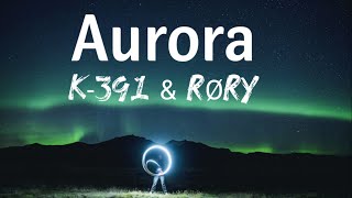 K-391 \& RØRY - Aurora (Lyrics)