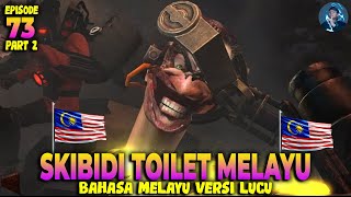 SKIBIDI TOILET EPS 73 PART 2 BAHASA MELAYU