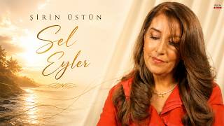 Şirin Üstün - Sel Eyler | © Arda Müzik 2026
