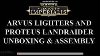 Arvus lighters and Proteus land raider unboxing and assembly.