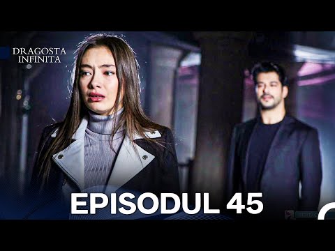 Dragoste Infinita Episodul 45 