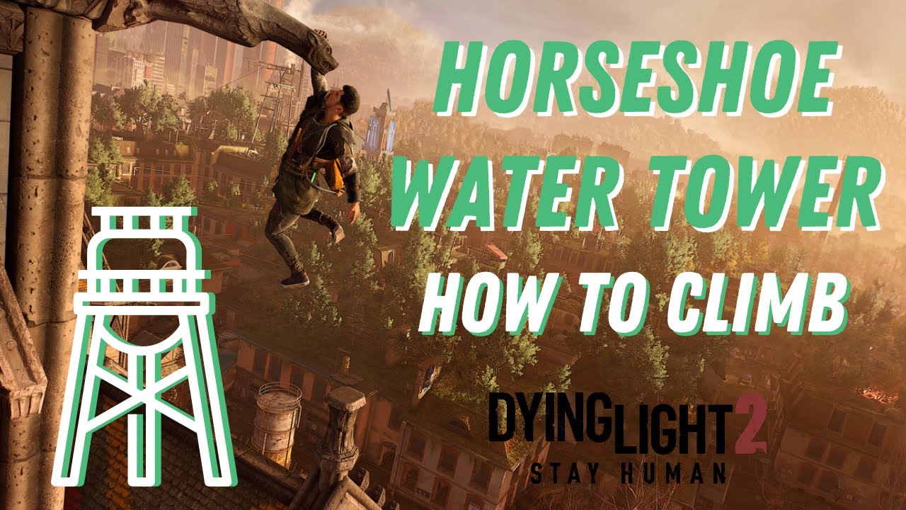 Dying Light 2 Horseshoe Water Tower Guide How To Climb YouTube