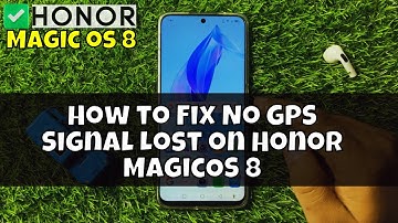 How to Fix No GPS Signal Lost on Honor MagicOS 8